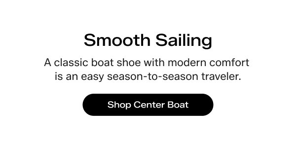 Smooth Sailing. A classic boat shoe with modern comfort is an easy season-to-season traveler. Shop Center Boat