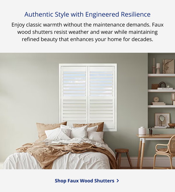 Authentic Style with Engineered Resilience | Enjoy classic warmth without the maintenance demands. Faux wood shutters resist weather and wear while maintaining refined beauty that enhances your home for decades. | SHOP FAUX WOOD SHUTTERS >