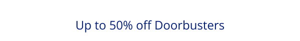 Up to 50% off Doorbusters