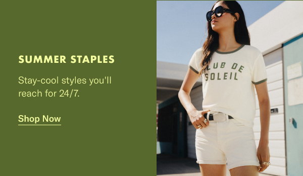 Summer Staples: Stay-cool styles you'll reach for 24/7.