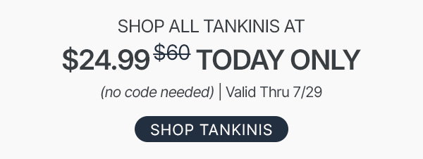 all tankinis $24.99 today only