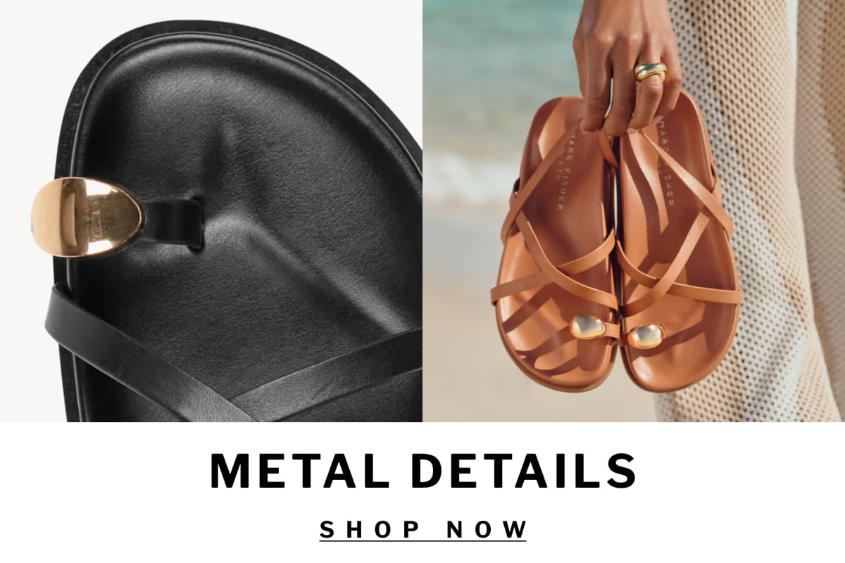 METAL DETAILS SHOP NOW