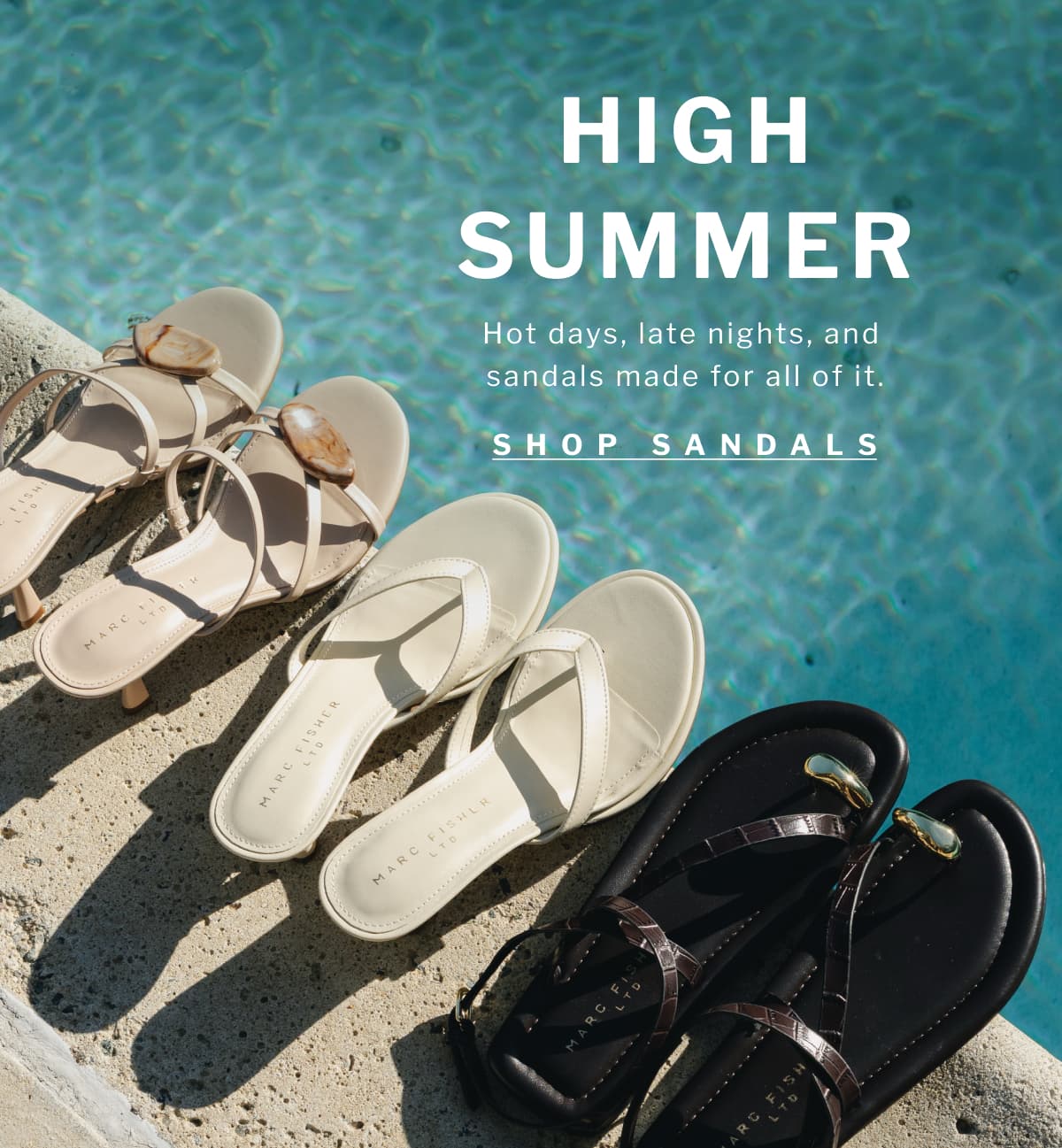 high summer Hot days, late nights, and  sandals made for all of it. SHOP sandals