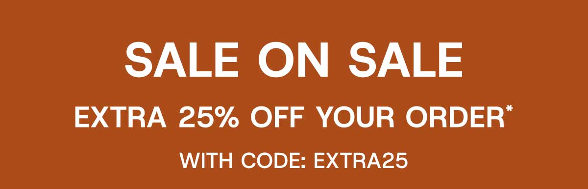 Sale On Sale Extra 25% off your order* with Code: EXTRA25
