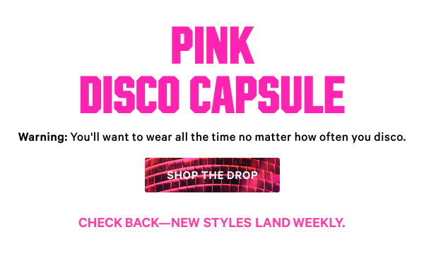 PINK Disco Capsule Warning: You'll want to wear all the time no matter how often you disco. Shop the Drop>