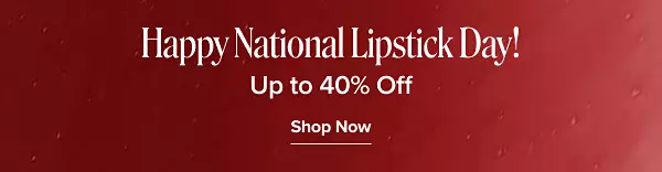 Happy national lipstick day! Up to 40% off. Shop now.