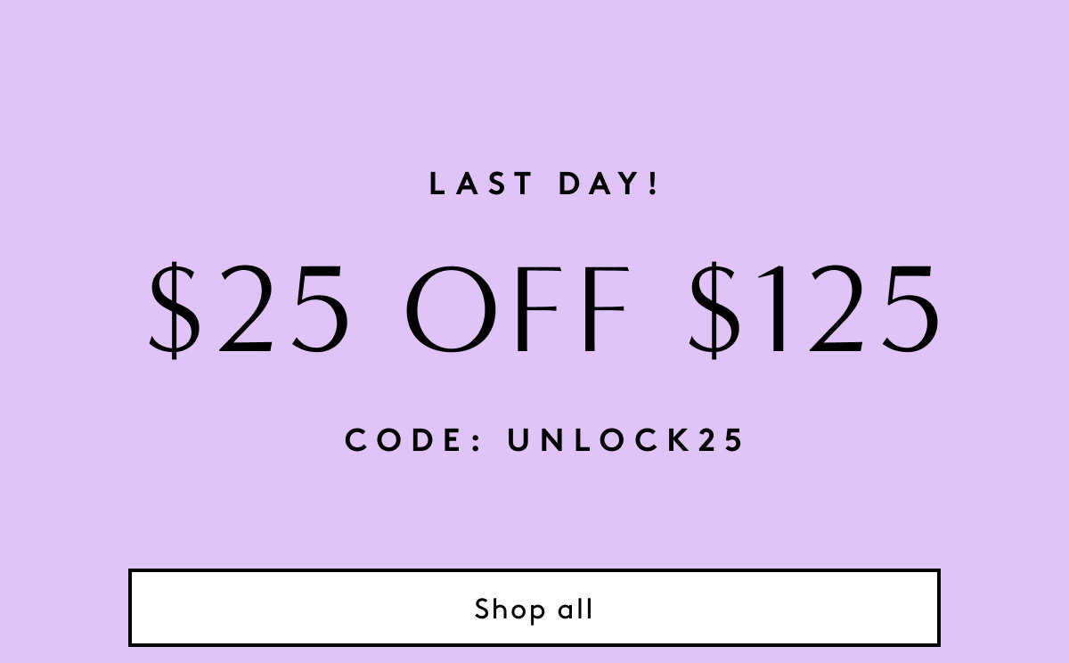 Last Day! $25 Off $125 Code: UNLOCK25 | Shop All
