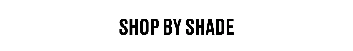 SHOP BY SHADE