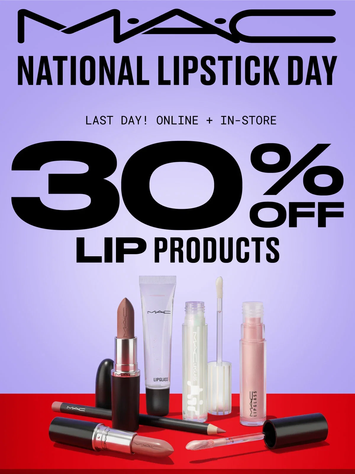 M·A·C | NATIONAL LIPSTICK DAY | LAST DAY! ONLINE + IN-STORE | 30% OFF LIP PRODUCTS | M·A·C | M·A·C LIPGLASS | M·A·C LIPGLASS Air