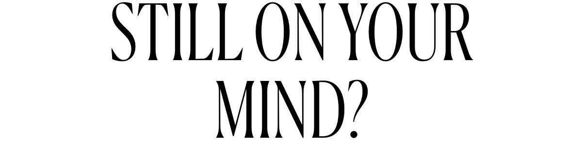 STILL ON YOUR MIND?
