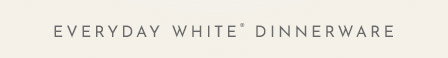 Shop Everyday White® Dinnerware