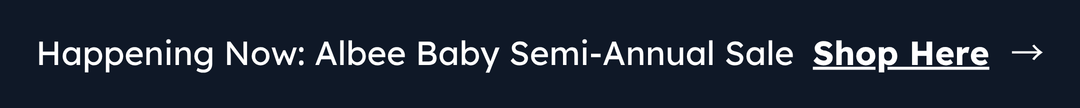 Happening Now: Albee Baby Semi-Annual Sale  Shop Here  →
