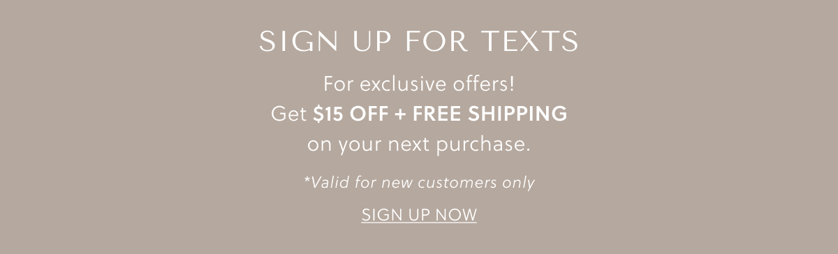 Sign up for texts and get $15 off plus free shipping