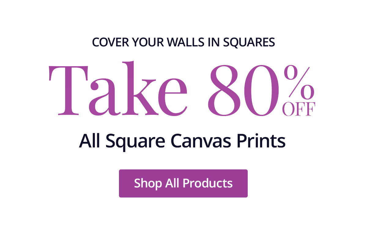 Cover your walls in squares! Take 80% off all Square Canvas Prints! Shop All Products