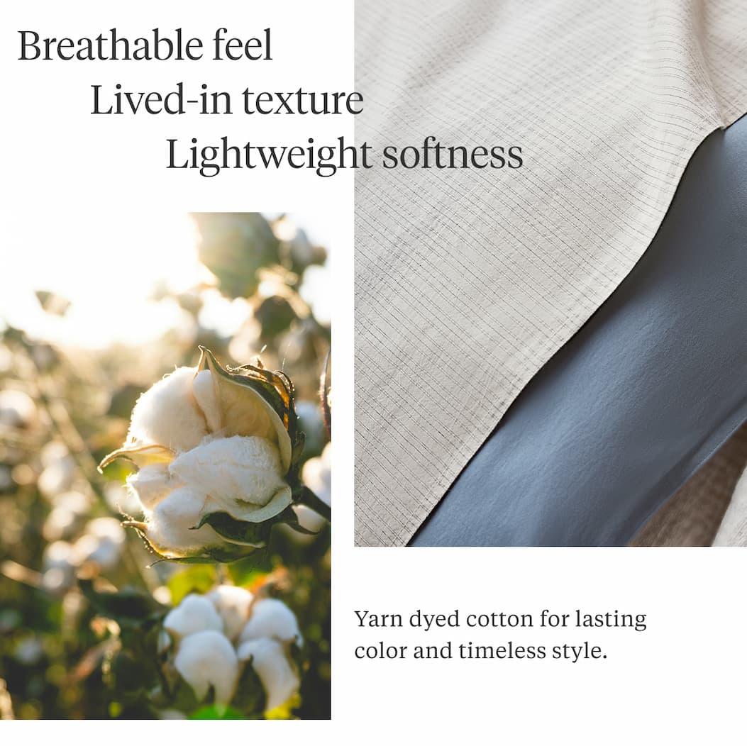 Breathable feel Crinkled texture Lived-in softness  Yarn dyed cotton for lasting color and timeless style.