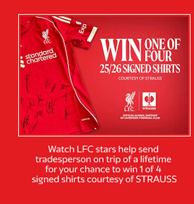 Watch LFC stars help send tradesperson on trip of a lifetime for your chance to win 1 of 4 signed shirts courtesy of STRAUSS