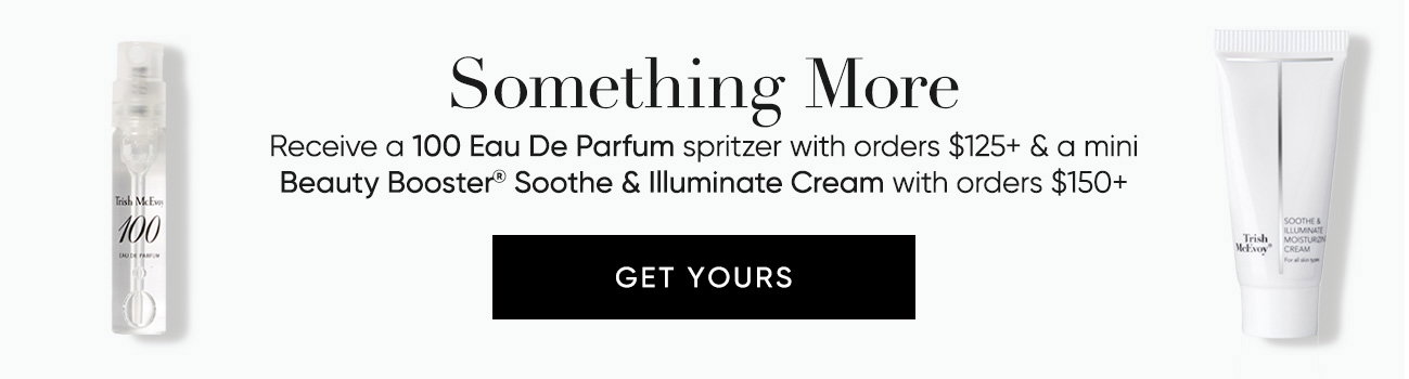 Receive a 100 Eau De Parfum spritzer with orders $125+ & a mini Beauty Booster® Soothe & Illuminate Cream with orders $150+ | SHOP NOW