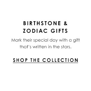 Birthstone & Zodiac Gifts: Mark their special day with a gift that's written in the stars.