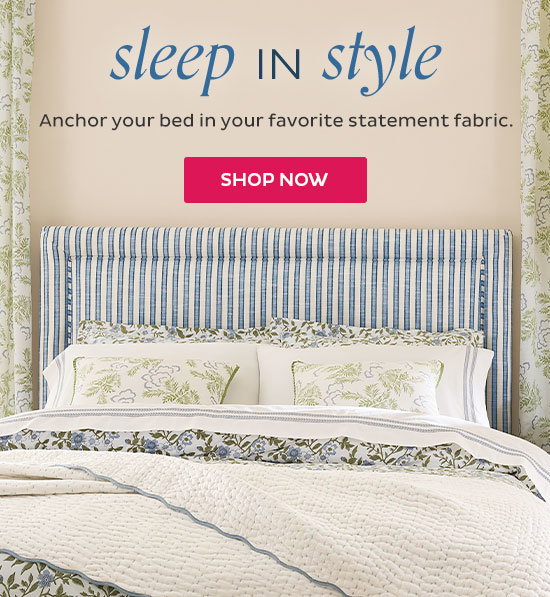 Sleep in style - Anchor your bed in your favorite statement fabric. - Shop Now