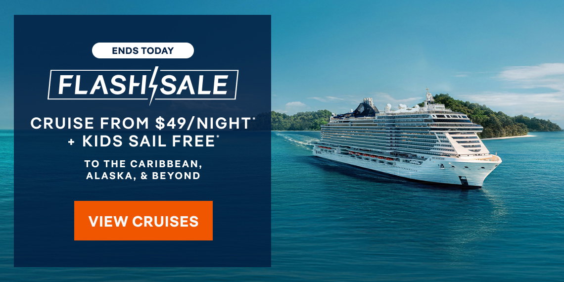 Ends Today – Flash Sale – Cruise from $49/Night* + Kids Sail Free* – Click to View Cruises & Book Now