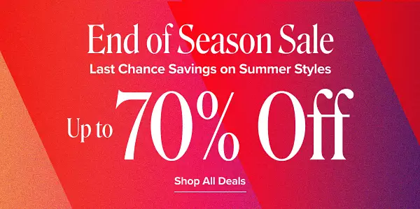 End of season sale. Last chance savings on summer styles. Up to 70% off. Shop all deals.