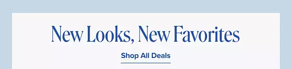 New looks, new favorites. Shop all deals.