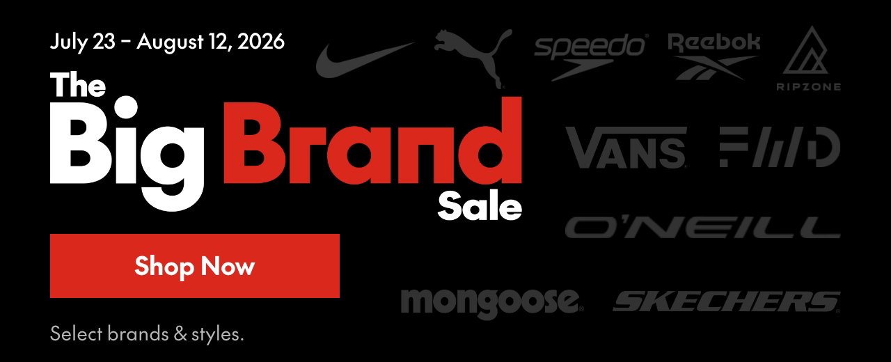 BIG BRAND SALE* 
July 23 – August 12, 2026 
Select brands and styles. 