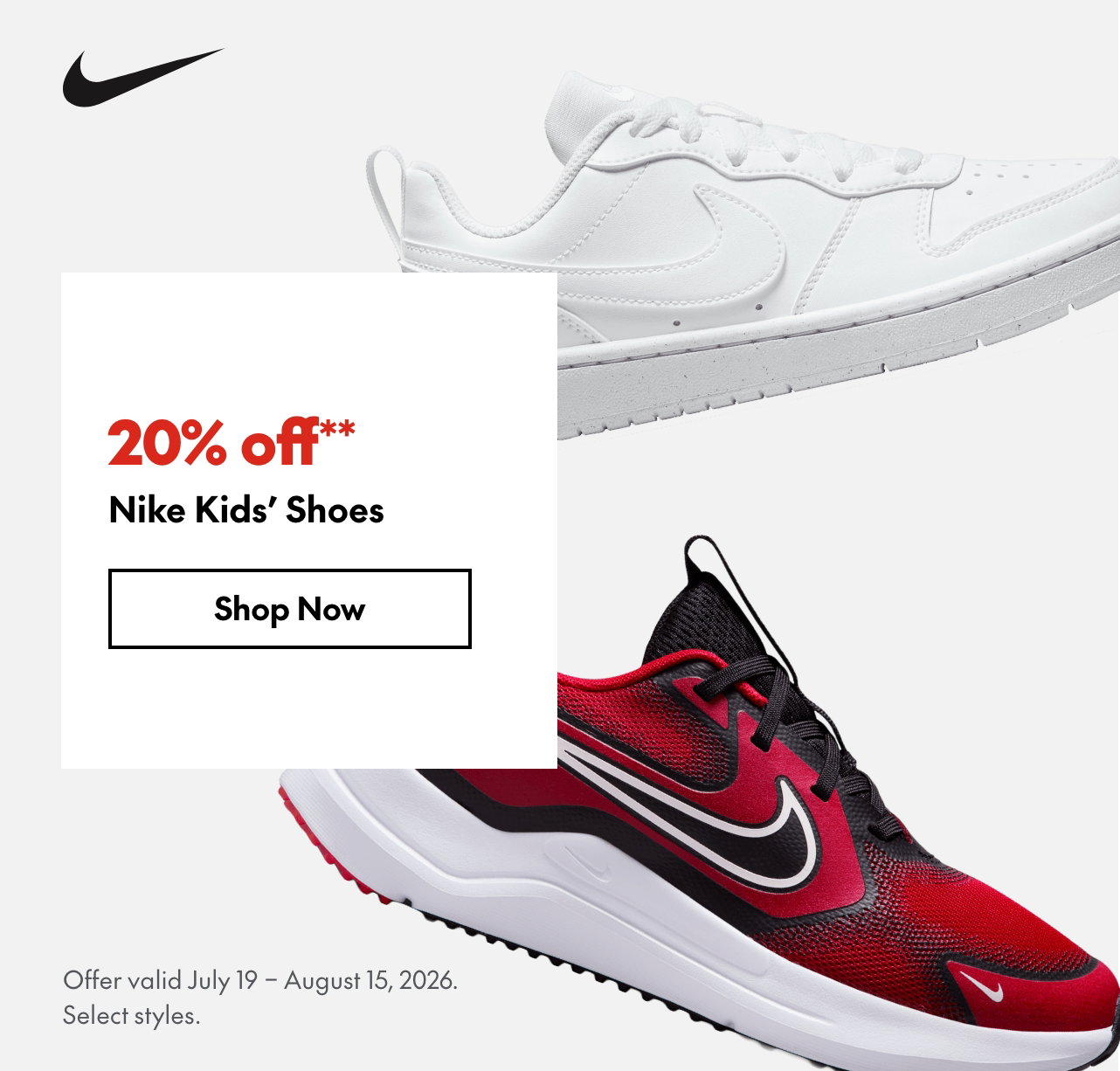 Nike Kids' Shoes
July 19 - August 15, 2026
20% off
Our ticket price. Select styles.
