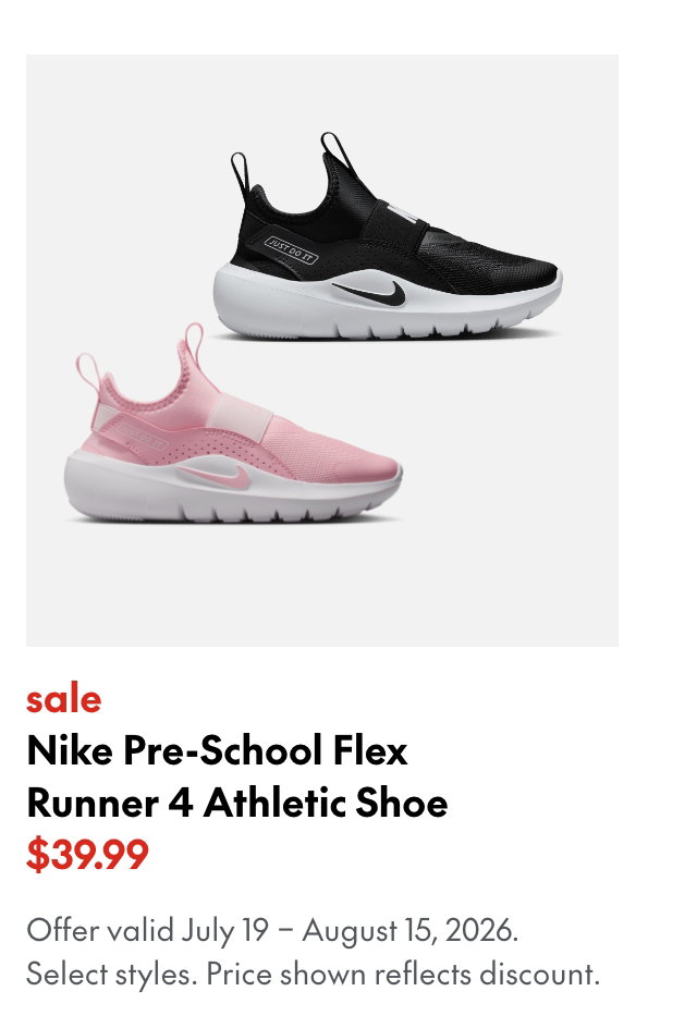 Nike Pre-School Flex Runner 4 Athletic Shoe
July 19 - August 15, 2026
sale
39.99
Price shown reflects Nike 20% off discount.