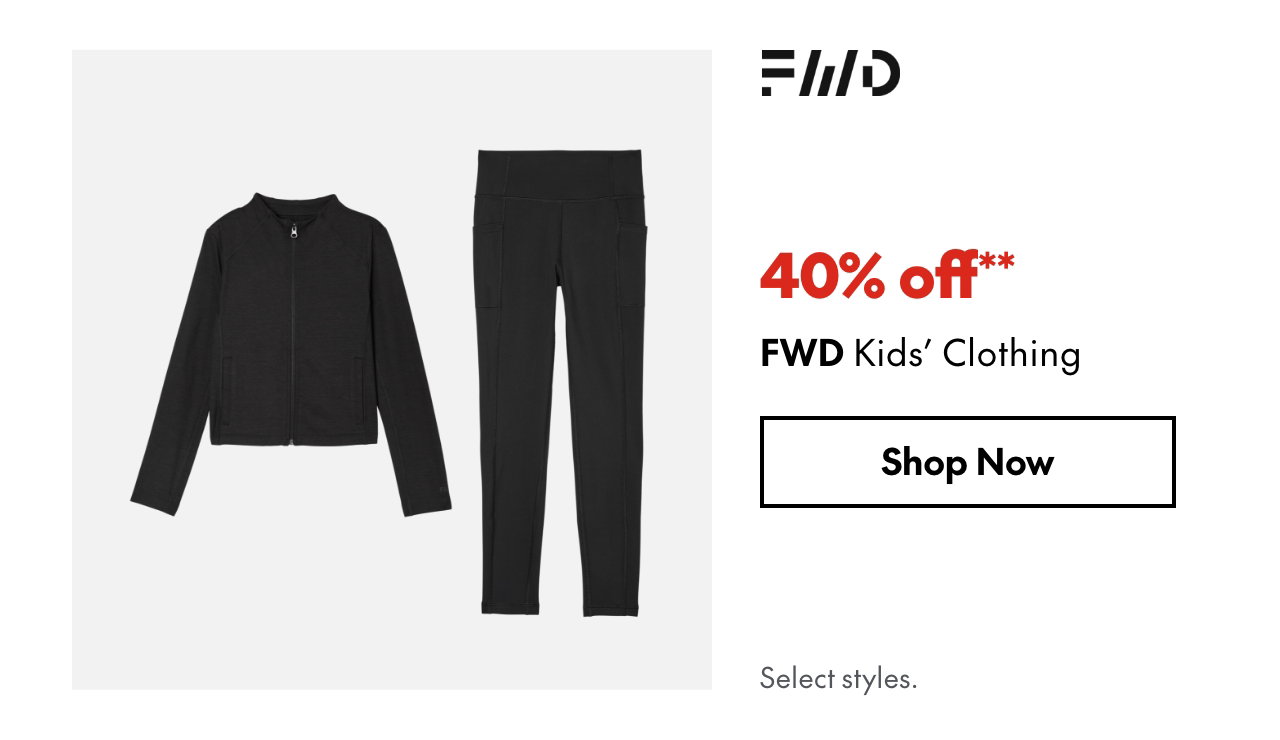 FWD Kids' Clothing
40% off
Our ticket price. Select styles.