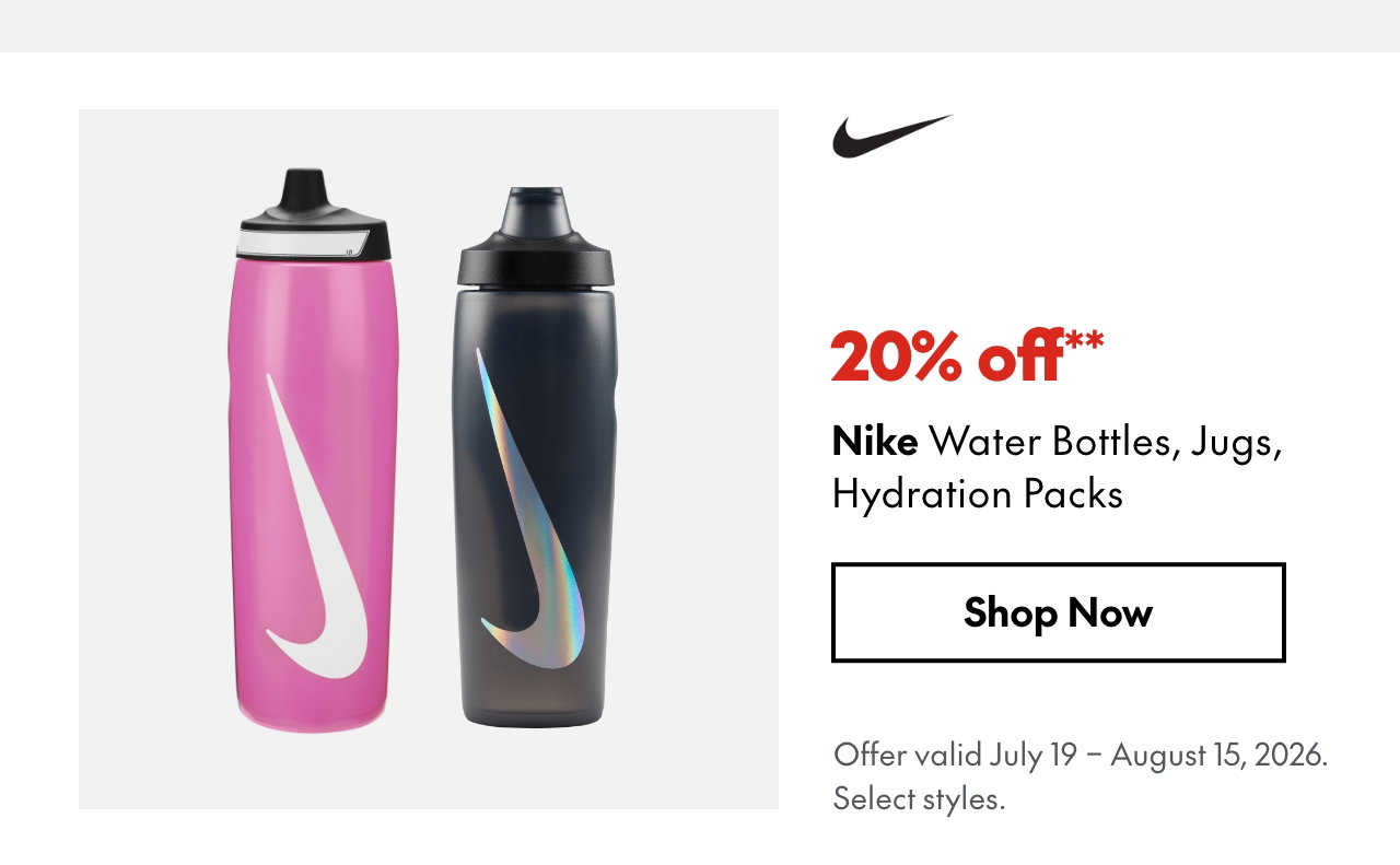 Nike Water Bottles, Jugs, Hydration Packs
July 19 - August 15, 2026
20% off
Our ticket price. Select styles.