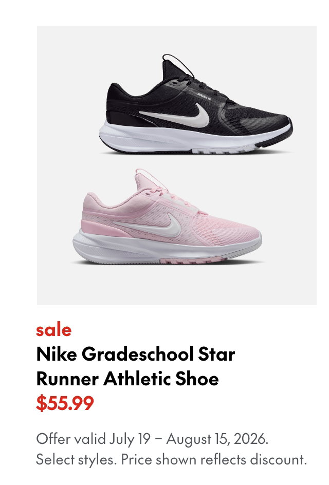Nike Gradeschool Star Runner Athletic Shoe
July 19 - August 15, 2026
sale
55.99
Price shown reflects Nike 20% off discount.