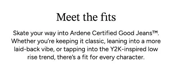 or tapping into the Y2K-inspired low rise trend, there’s a fit for every character.