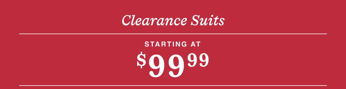 Clearance Suits Starting at $99.99 | Reg. $375–$630 | Shop Now
