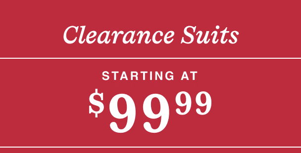 Clearance Suits Starting at $99.99 | Reg. $375–$630 | Shop Now