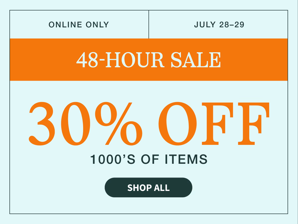 July 28–29 | 48-Hour Sale | 30% Off Thousands of Items | Shop All