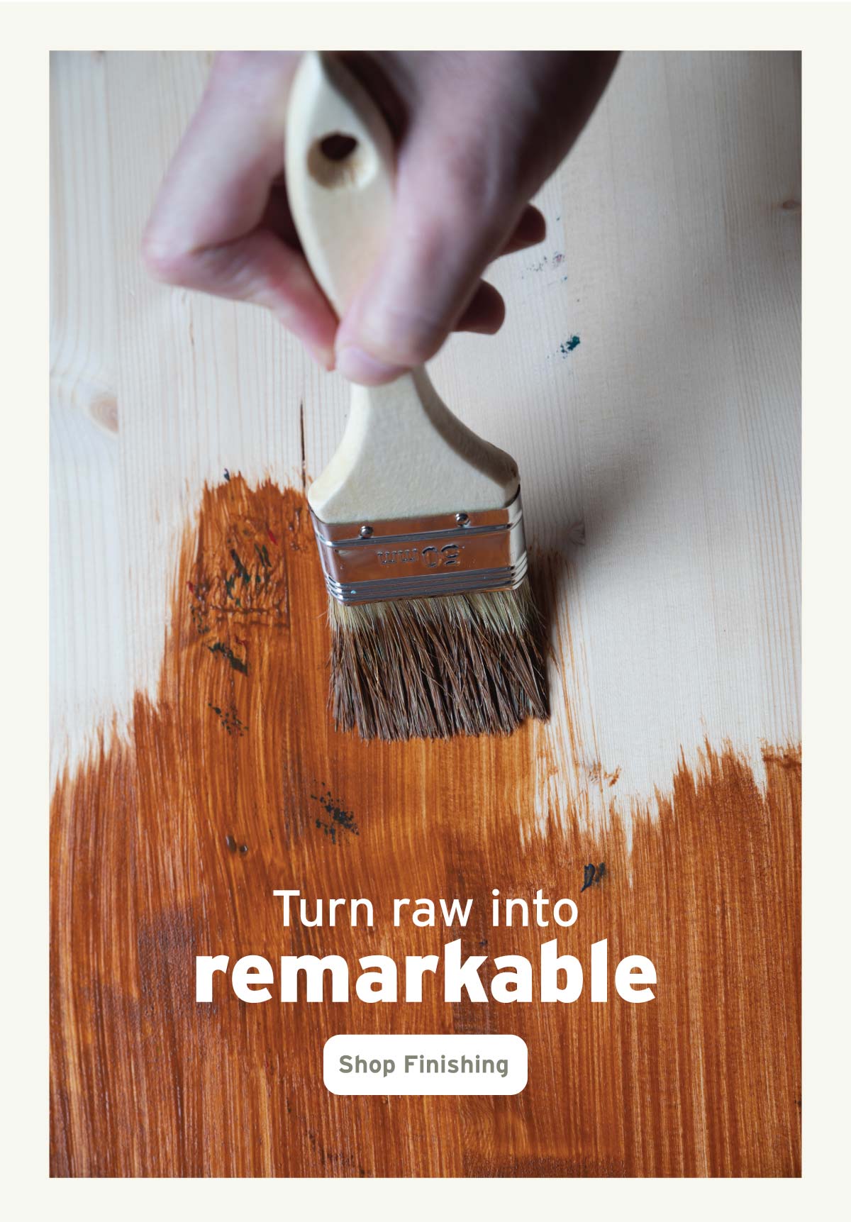 Turn raw into remarkable - shop finishing