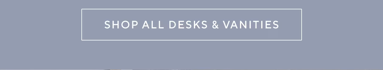 Shop all desks and vanities
