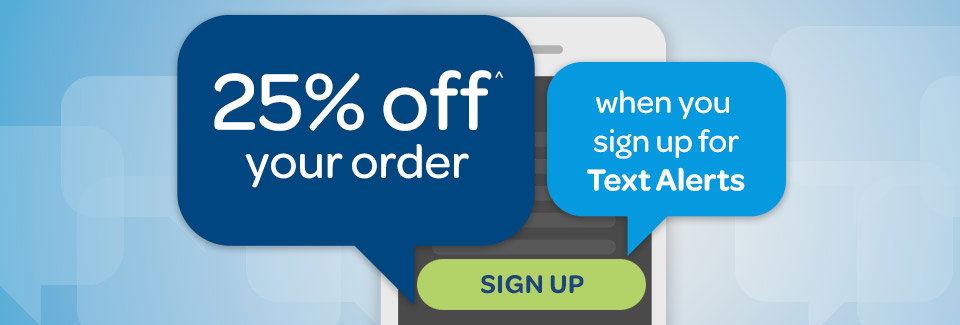 Sign up for text alerts and get 25% off^. Sign up.