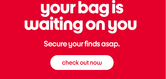 your bag is waiting on you now. secure finds asap. check out now
