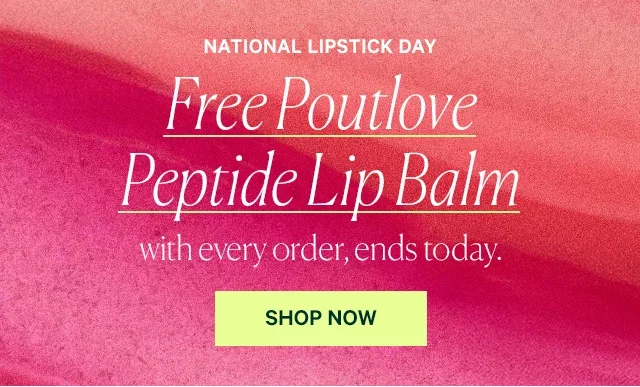 Free Poutlove Peptide Lip Balm  With every order, ends today.  SHOP NOW