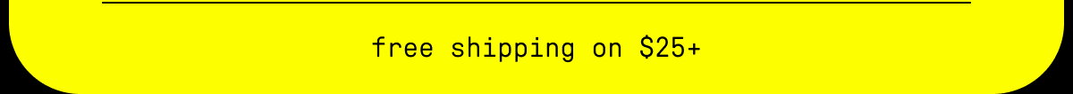 free shipping on $25+