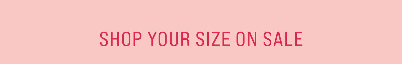 SHOP YOUR SIZE ON SALE 