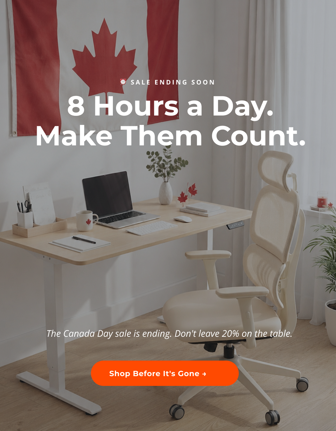 8 hours a day. make them count