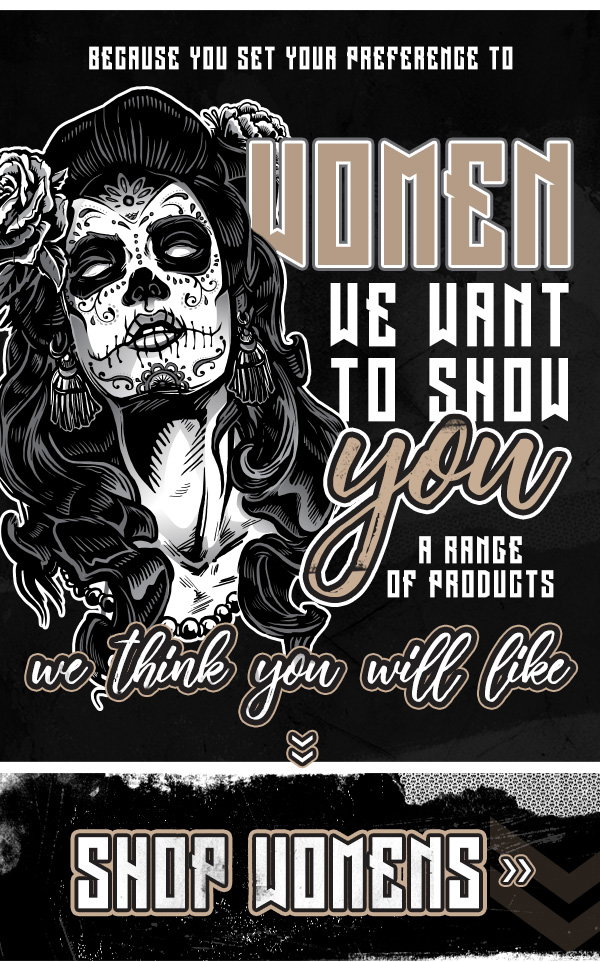 BECAUSE YOU SET YOUR PREFERENCE TO WOMEN WE WANT TO SHOW YOU A RANGE OF PRODUCTS WE THINK YOU WILL LIKE - SHOP WOMENS >>