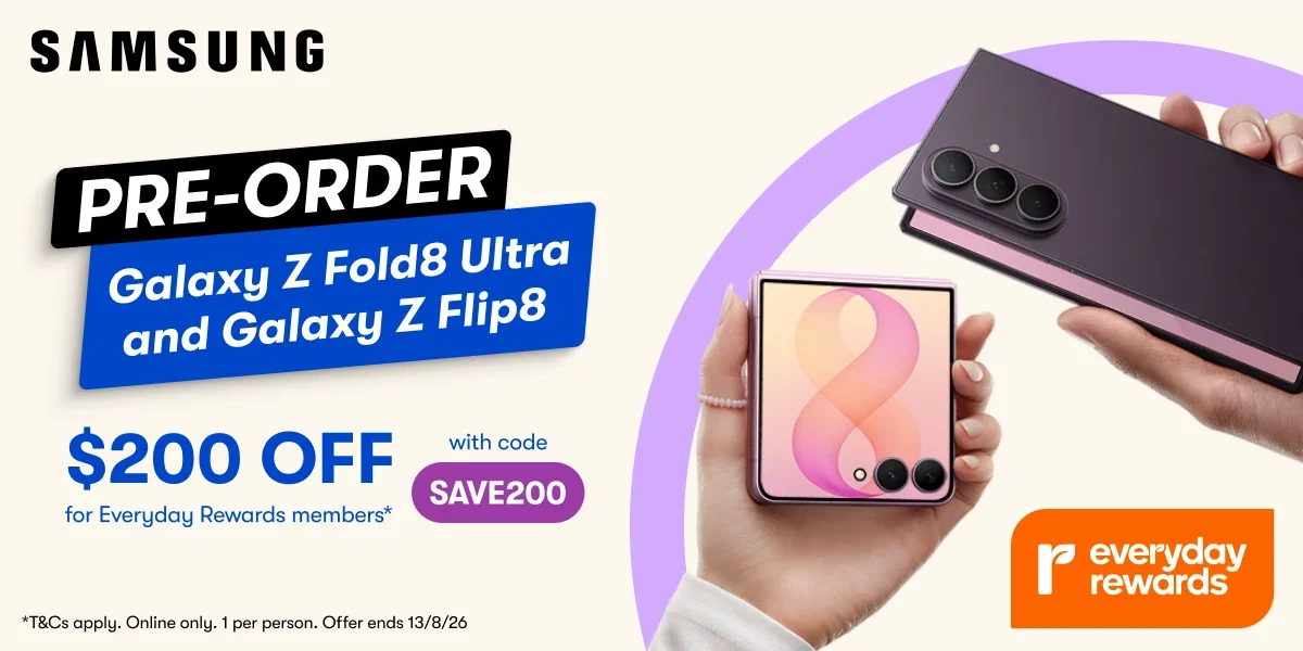 SAVE $200 OFF with Code SAVE200 when you PRE ORDER Samsung Galaxy Z Fold8 Ultra or Flip 8 | Everyday Rewards Members Only | T&Cs Apply | Ends 13/08/26