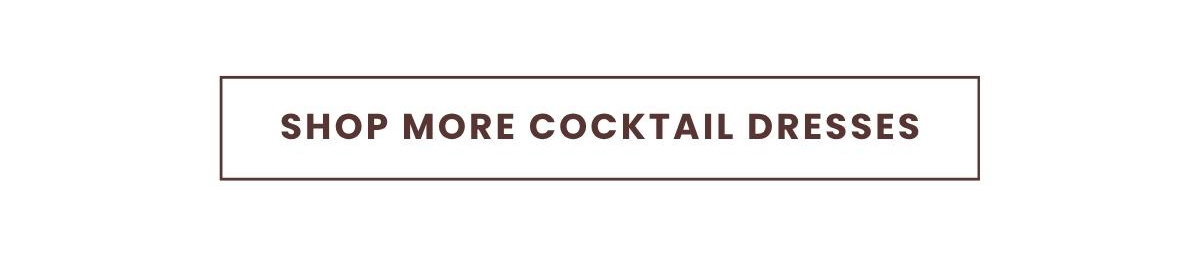 SHOP MORE COCKTAIL DRESSES
