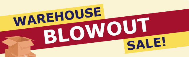 Warehouse Blowout Sale!