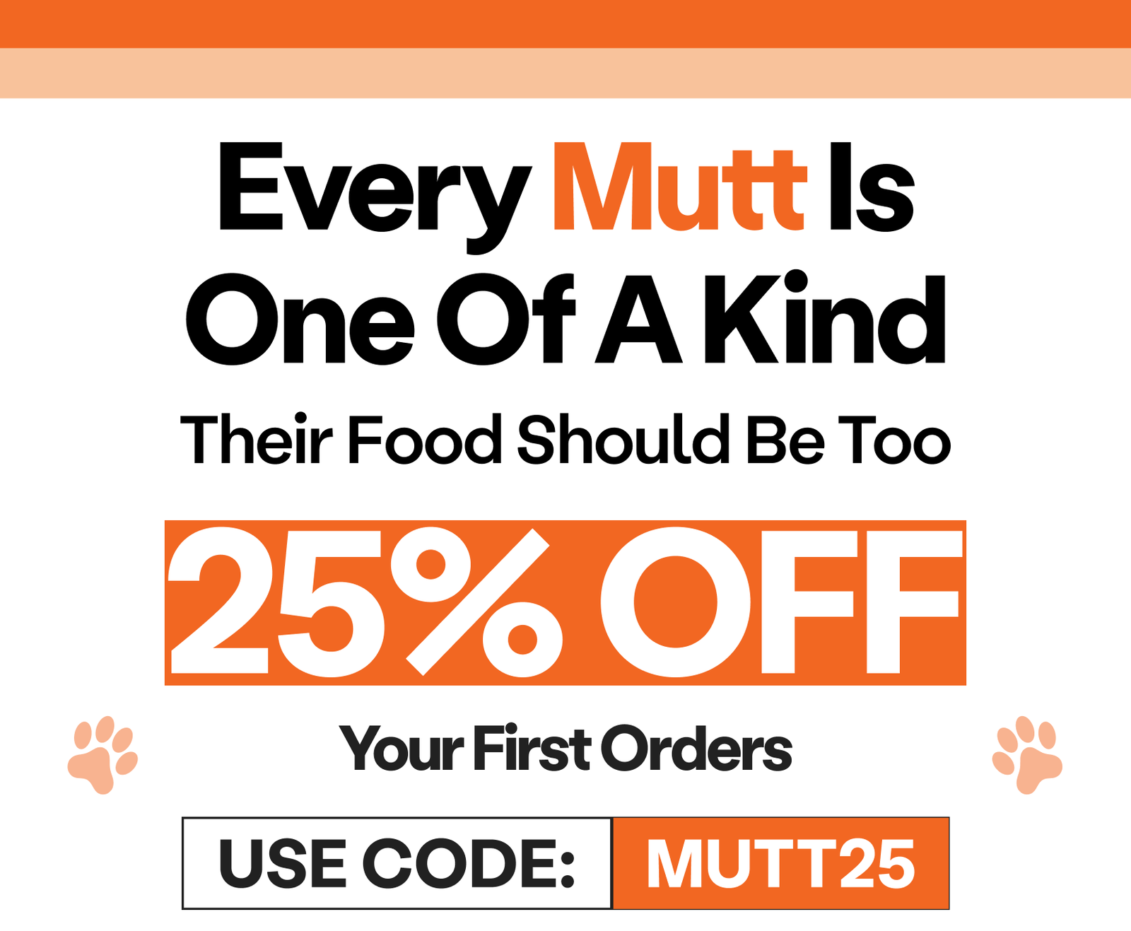 25% OFF Your First Order. Use Code: MUTT25