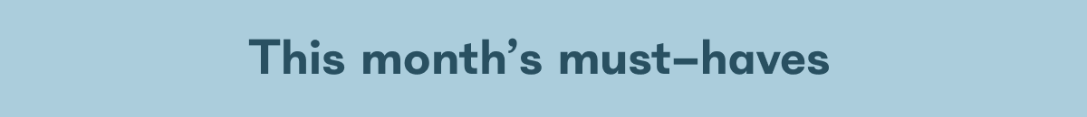 This month's must-haves
